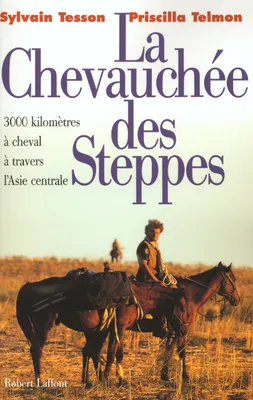 La chevauchée des steppes 3000 kilomètres à cheval à travers l'Asie centrale, 3000 kilomètres à cheval à travers l'Asie centrale