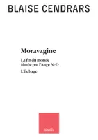Œuvres complètes, Moravagine - La fin du monde filmée par l'Ange N.-D - L'Eubage