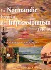 La Normandie berceau de l'impressionnisme. 1820 - 1900, 1820-1900