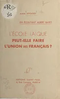 L'école laïque peut-elle faire l'union des Français ?, En écoutant Albert Bayet