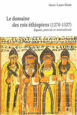 Le domaine des rois éthiopiens (1270-1527), Espace, pouvoir et monachisme