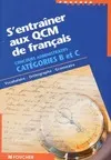 S'entraîner aux QCM de français concours administratifs catégories B et C. Vocabulaire orthographe grammaire, concours administratifs, catégories B et C...