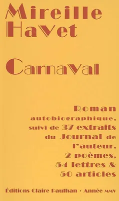 Carnaval, Roman autobiographique, et 37 extraits du Journal de l'auteur, 2 poèmes, 54 lettres, 50 articles
