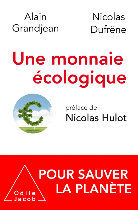 Livres Sciences Humaines et Sociales Sciences sociales Une monnaie écologique, Pour sauver la planète Alain Grandjean, Nicolas Dufrêne
