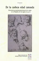 De la caduca edad cansada, De la caduca edad cansada : discursos y representaciones de la vejez en la Espana de los siglos XVI y XVII