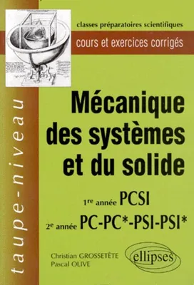 Mécanique des systèmes et du solide PCSI- PC-PC*-PSI-PSI* - Cours et exercices corrigés, 1re année PCSI, 2e année PC, PC*, PSI, PSI*