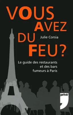 Vous avez du feu ? / le guide des restaurants et des bars fumeurs à Paris