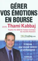 Gérer vos émotions en bourse avec Thami Kabbaj, 13 leçons pour investir comme un professionnel.