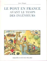 Le Pont En France Avant Le Temps Des Ingénieurs