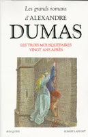 Les grands romans d'Alexandre Dumas, I, Les trois mousquetaires, Les 3 mousquetaires, Vingt ans après