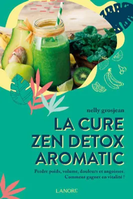 La cure zen détox aromatic, Perdre poids, volume, douleurs et angoisses