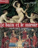 Bain et le miroir (Le), soins du corps et cosmétiques de l'Antiquité à la Renaissance