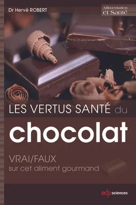 Les vertus santé du chocolat: VRAI/FAUX sur cet aliment gourmand, VRAI/FAUX sur cet aliment gourmand