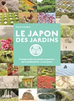 Le Japon des jardins. Comprendre les jardins Japonais de Préhistoire à nos jours