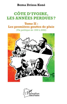 Côte d'Ivoire, les années perdues ?, Tome II : Les premières gouttes de pluie (Vie politique de 1999 à 2002)