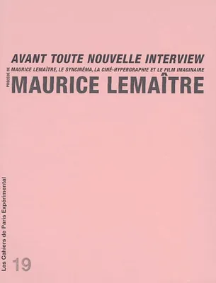 Cahier 19-Avant Toute Nouvelle Interview, Précédé de Maurice Lemaître, le syncinéma, la ciné-hypergraphie et le film imaginaire