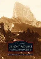 Mont Aiguille (Le) - Merveille du Dauphiné, merveille du Dauphiné