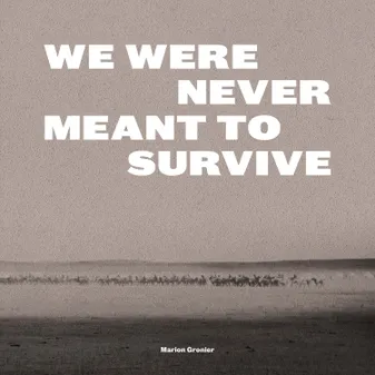 We were never meant to survive, Nous n'étions pas censées survivre