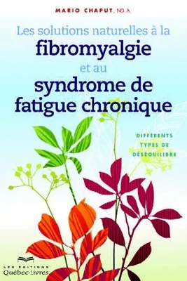 Les solutions naturelles à la fibromyalgie et au syndrome de fatigue chronique