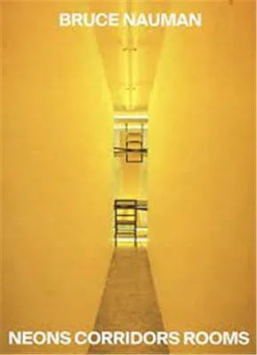 Bruce Nauman Neons Corridors Rooms /anglais