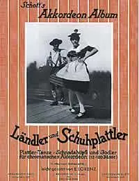 Ländler und Schuhplattler, 21 Plattler-Tänze, Schnadahüpfln und Jodler. accordion, 2. accordion ad libitum.