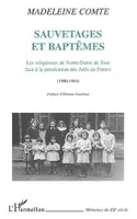 SAUVETAGES ET BAPTÊMES, Les religieuses de Notre-Dame de Sion face à la persécution des Juifs en France (1940-1944)