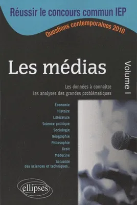 Volume I, Les médias - 1, les données à connaître et maîtriser pour analyser et argumenter sur les grandes problématiques
