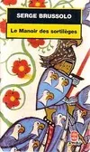 Le Manoir des sortilèges, narration, par l'arétalogue Brussolo, des merveilleux faicts du preux et vaillant escuier Gilles et des grandes adventures où il s'est trouvé en son temps