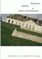 Patrimoine (jardins) et création contemporaine, actes publiés à l'occasion de la journée de rencontre et d'échanges au Centre des arts d'Enghien-les-Bains, le vendredi 18 novembre 2005