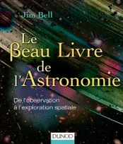Le Beau Livre de l'Astronomie, De l'observation à l'exploration spatiale