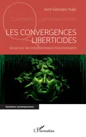 Les convergences liberticides, Essai sur les totalitarismes bienveillants