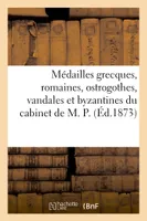 Médailles grecques, romaines, ostrogothes, vandales et byzantines du cabinet de M. P.
