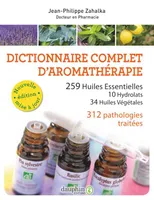 Les huiles essentielles, Dictionnaire complet d'aromathérapie