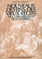 Nouveaux destins des vieux récits de la Renaissance aux Lumières, Cahiers Saulnier N°9