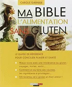 BIBLE DE L'ALIMENTATION SANS GLUTEN (MA), Les secrets pour inviter gourmandise et plaisir à votre table.