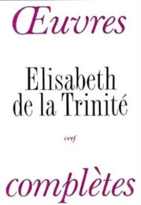 Carmel., OeOeuvres complètes (Elisabeth de la Trinité)