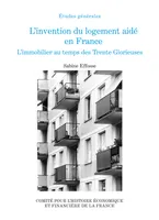 L'invention du logement aidé en France, l'immobilier au temps des Trente Glorieuses