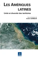 Les Amériques latines - Unité et diversité des territoires, Unité et diversité des territoires