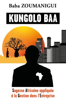 Kungolo Baa, Sagesse Africaine appliquée à la Gestion dans l'Entreprise