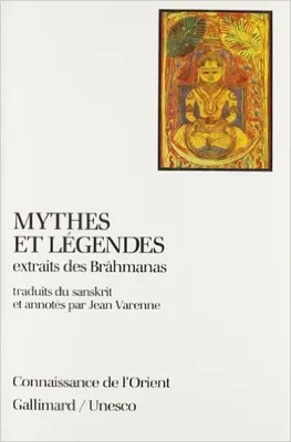 Mythes et légendes extraits des Brâhmanas