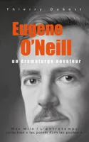 Eugene O'Neill, Un dramaturge novateur