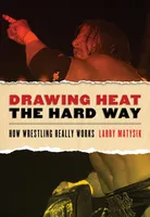 Drawing Heat the Hard Way, How Wrestling Really Works