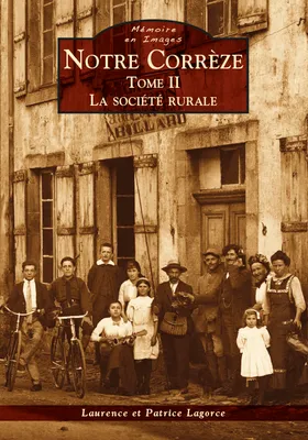 Tome II, La société rurale, Notre Corrèze - Tome II