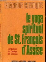 Le Yoga spirituel de St-François d'Assise. Symbolisme du Cantique des créatures, symbolisme du 