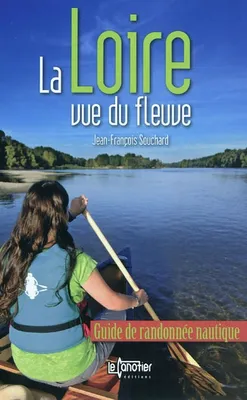 La Loire vue du fleuve - guide de randonnée nautique, guide de randonnée nautique
