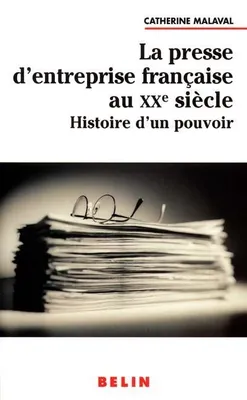 La presse d'entreprise française au XXe siècle, Histoire d’un pouvoir