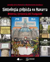 SIMBOLOGIA GOLPISTA EN NAVARRA - MEMORIA Y PRESENCIA DEL FRANQUISMO, 1936-2014