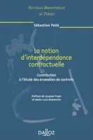 La notion d'interdépendance contractuelle. Volume 64, Contribution à l'étude des ensembles de contrats
