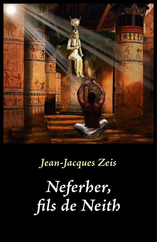 Livres Littérature et Essais littéraires Romans Historiques Neferher, fils de Neith Jean-Jacques Zeis