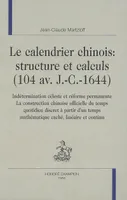 Le calendrier chinois - structure et calculs, 104 av. J.-C.-1644, structure et calculs, 104 av. J.-C.-1644